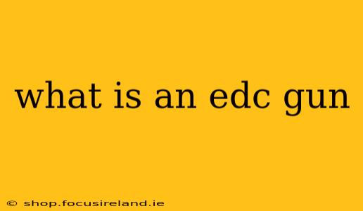 what is an edc gun