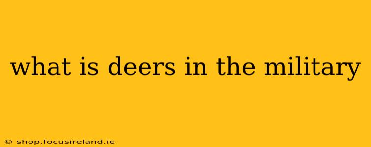 what is deers in the military