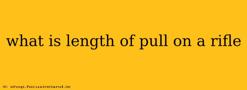 what is length of pull on a rifle