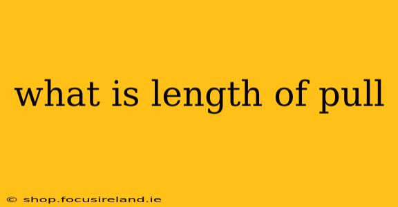 what is length of pull