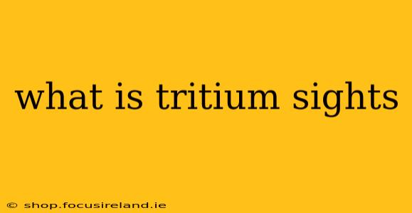 what is tritium sights