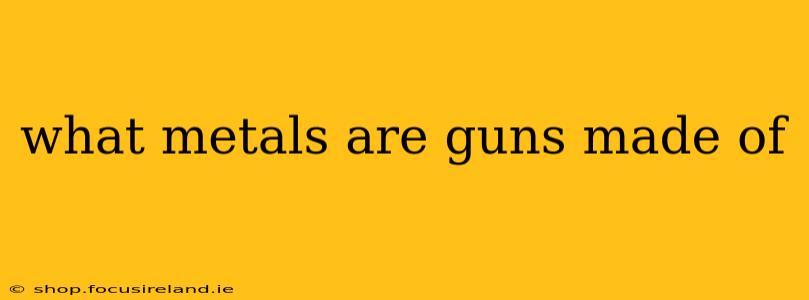 what metals are guns made of