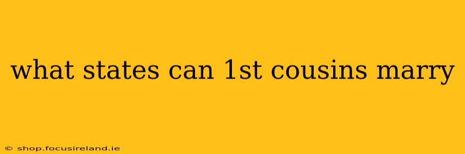 what states can 1st cousins marry