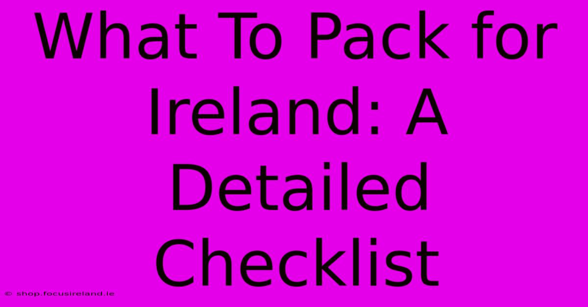 What To Pack For Ireland: A Detailed Checklist