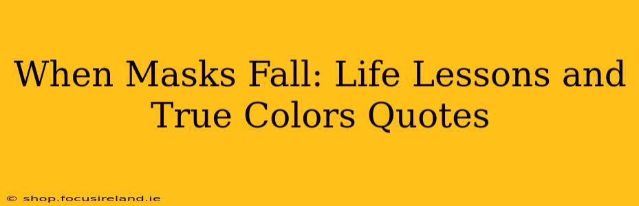 When Masks Fall: Life Lessons and True Colors Quotes