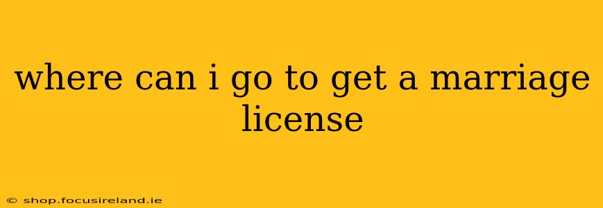 where can i go to get a marriage license