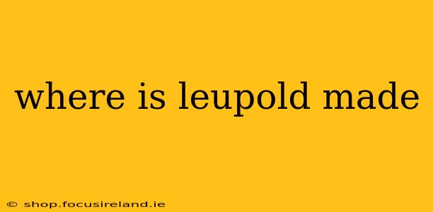 where is leupold made
