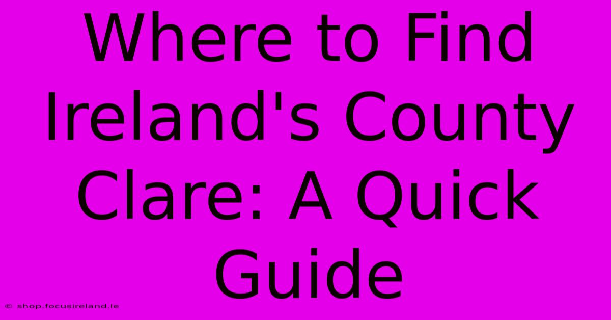 Where To Find Ireland's County Clare: A Quick Guide