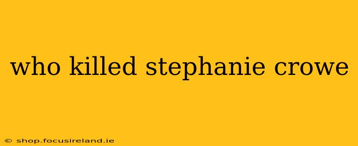 who killed stephanie crowe