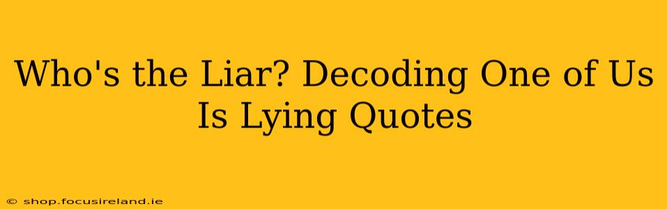 Who's the Liar? Decoding One of Us Is Lying Quotes
