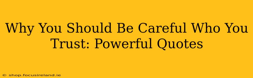 Why You Should Be Careful Who You Trust: Powerful Quotes
