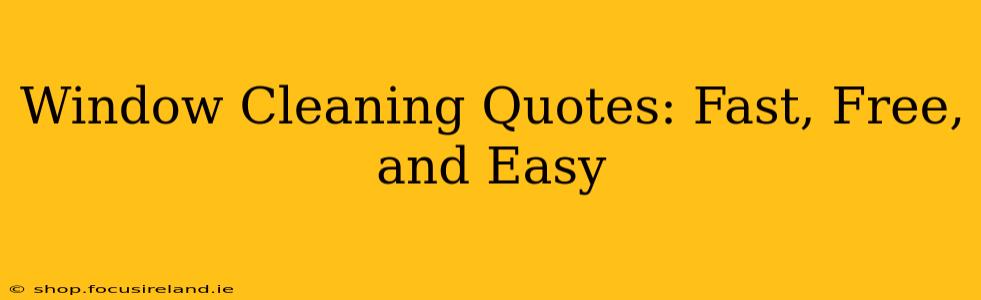 Window Cleaning Quotes: Fast, Free, and Easy