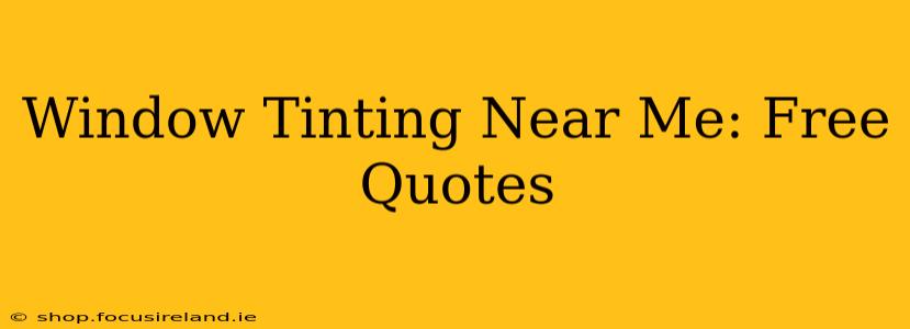 Window Tinting Near Me: Free Quotes