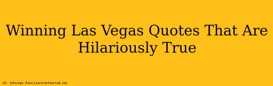 Winning Las Vegas Quotes That Are Hilariously True