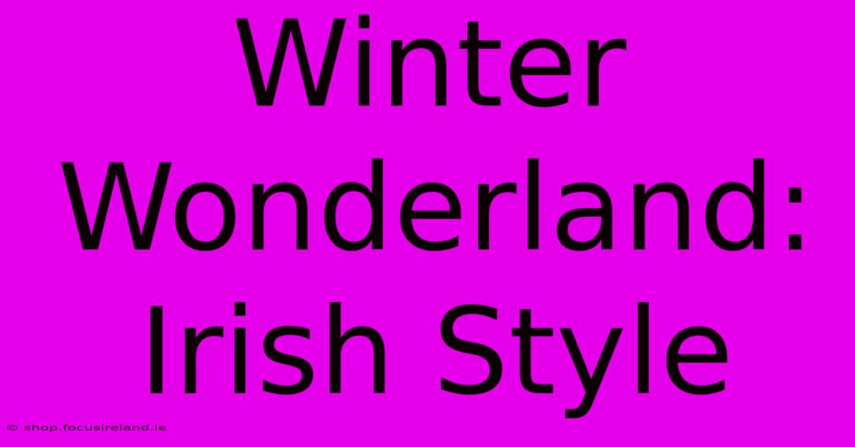 Winter Wonderland: Irish Style