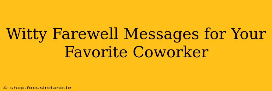 Witty Farewell Messages for Your Favorite Coworker