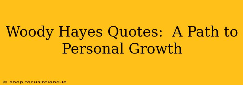 Woody Hayes Quotes:  A Path to Personal Growth