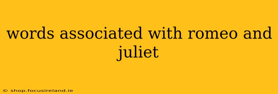 words associated with romeo and juliet