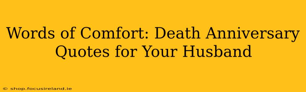Words of Comfort: Death Anniversary Quotes for Your Husband