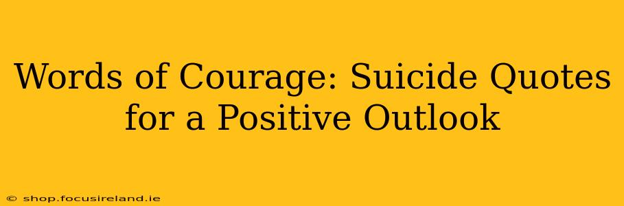 Words of Courage: Suicide Quotes for a Positive Outlook