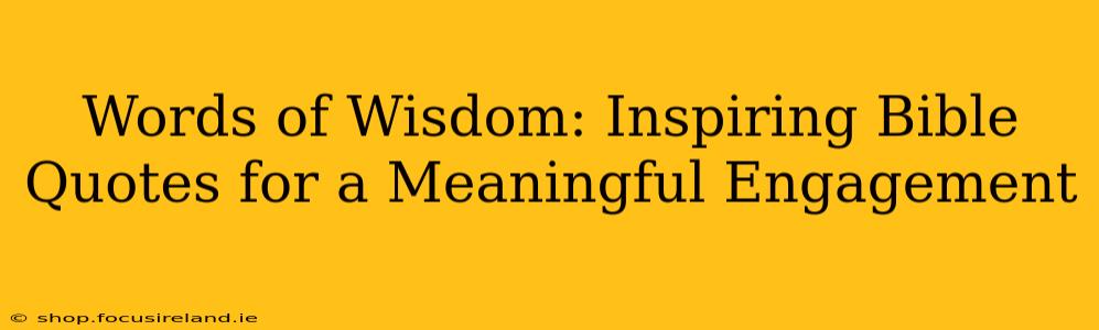 Words of Wisdom: Inspiring Bible Quotes for a Meaningful Engagement