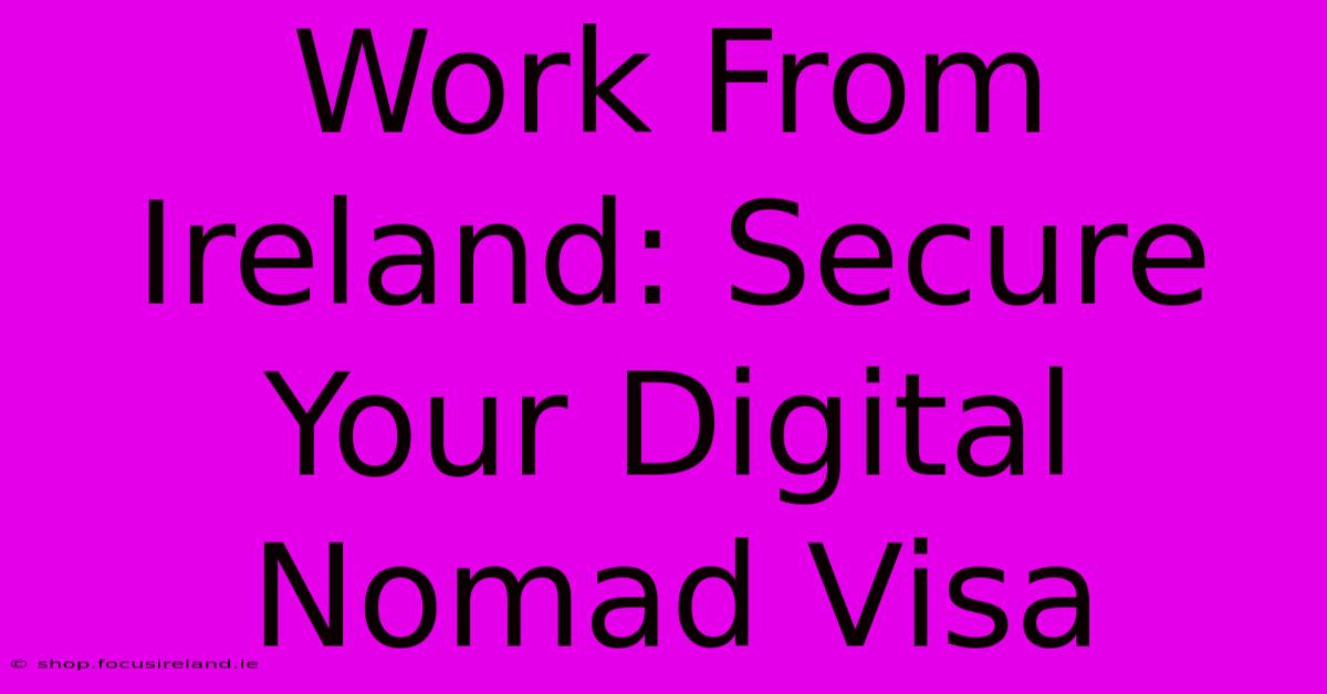 Work From Ireland: Secure Your Digital Nomad Visa