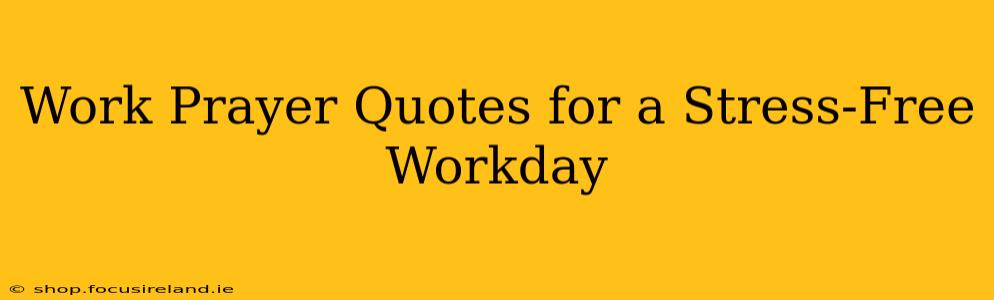 Work Prayer Quotes for a Stress-Free Workday