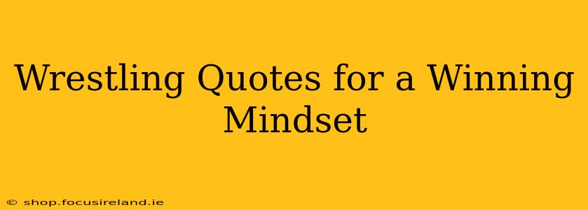 Wrestling Quotes for a Winning Mindset