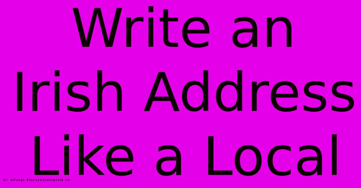 Write An Irish Address Like A Local