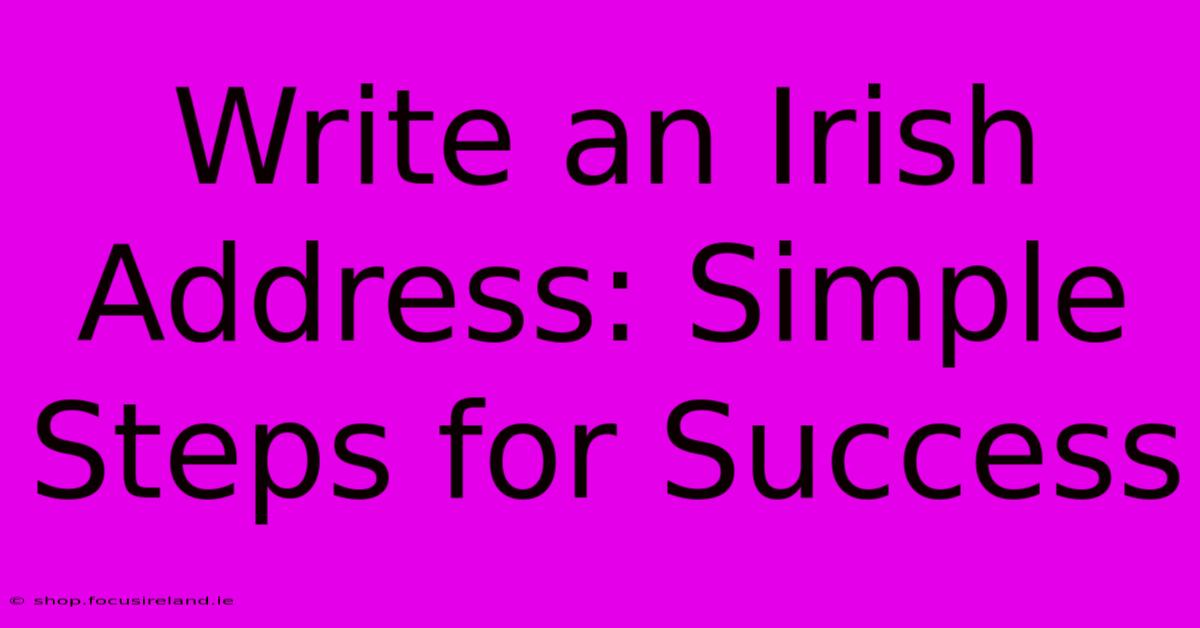 Write An Irish Address: Simple Steps For Success