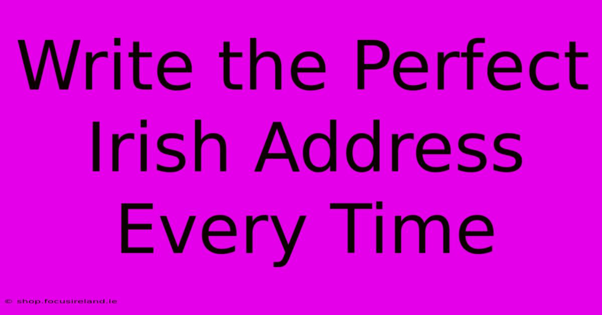 Write The Perfect Irish Address Every Time