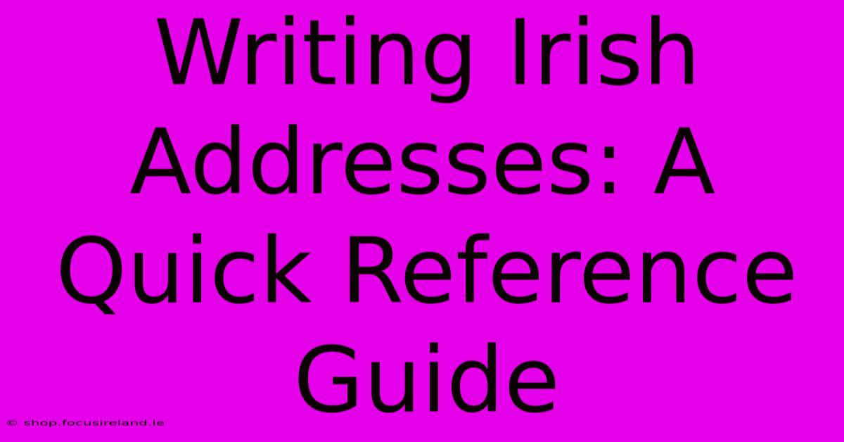 Writing Irish Addresses: A Quick Reference Guide