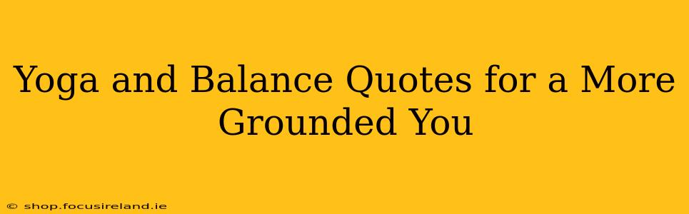 Yoga and Balance Quotes for a More Grounded You