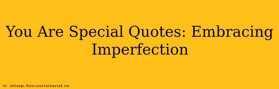 You Are Special Quotes: Embracing Imperfection