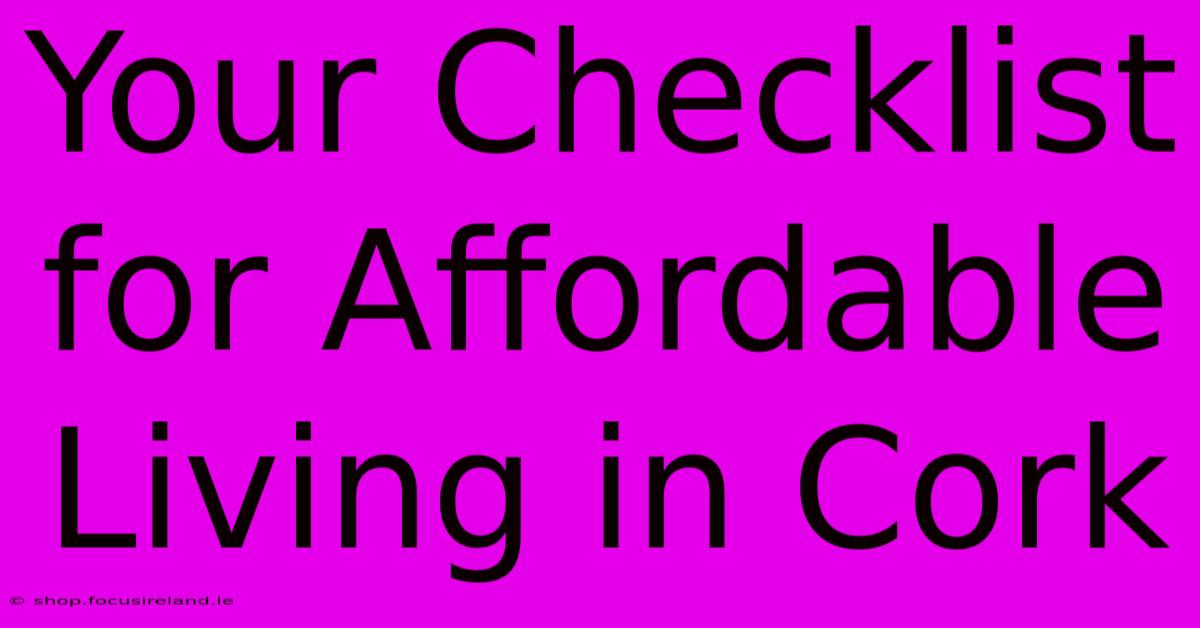 Your Checklist For Affordable Living In Cork