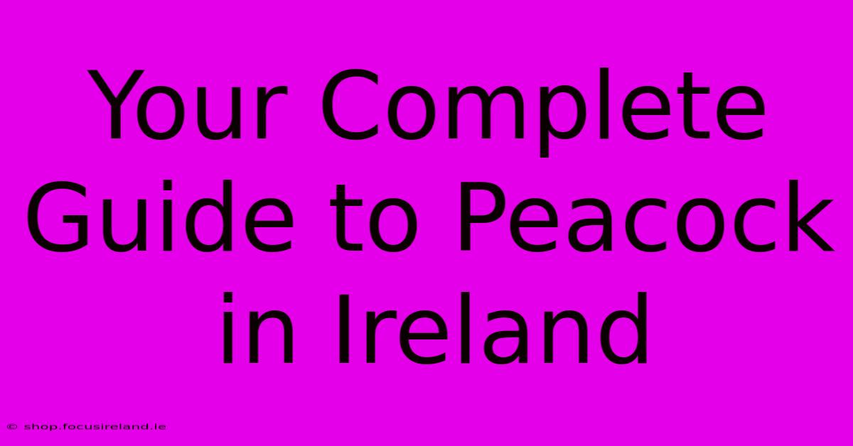 Your Complete Guide To Peacock In Ireland