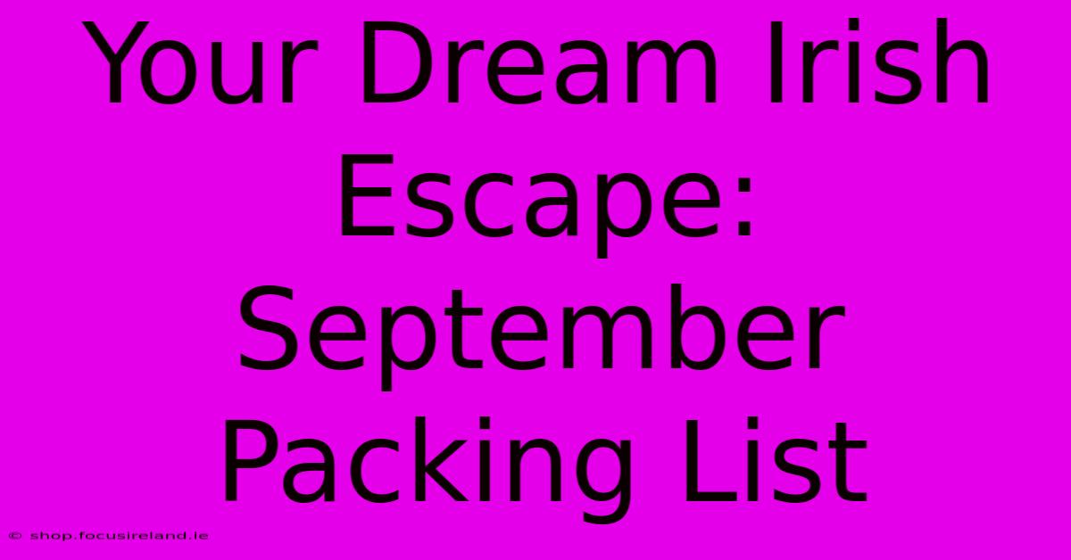 Your Dream Irish Escape: September Packing List