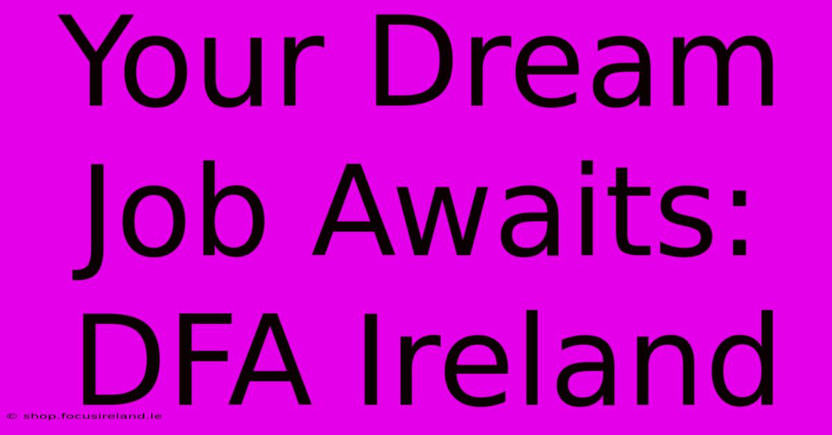 Your Dream Job Awaits: DFA Ireland