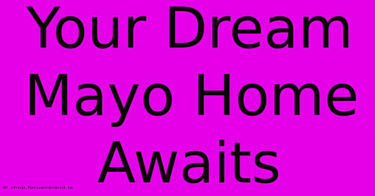 Your Dream Mayo Home Awaits