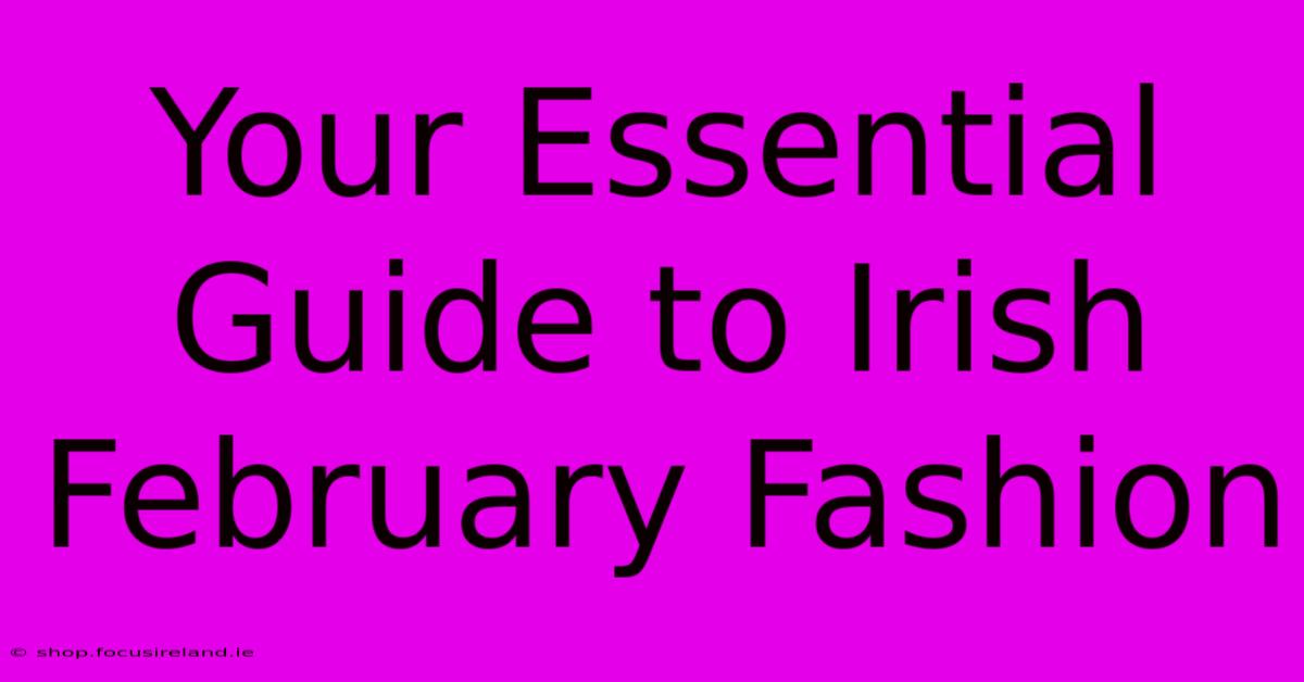 Your Essential Guide To Irish February Fashion