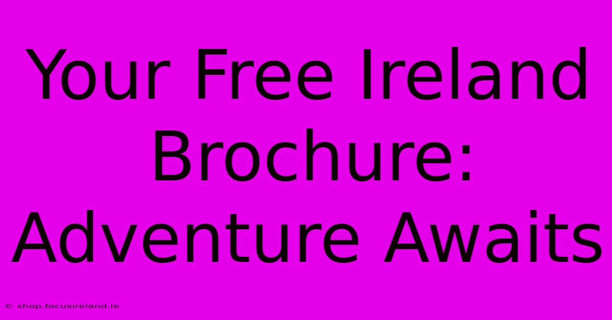 Your Free Ireland Brochure: Adventure Awaits