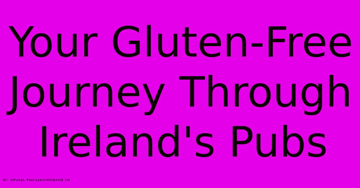 Your Gluten-Free Journey Through Ireland's Pubs