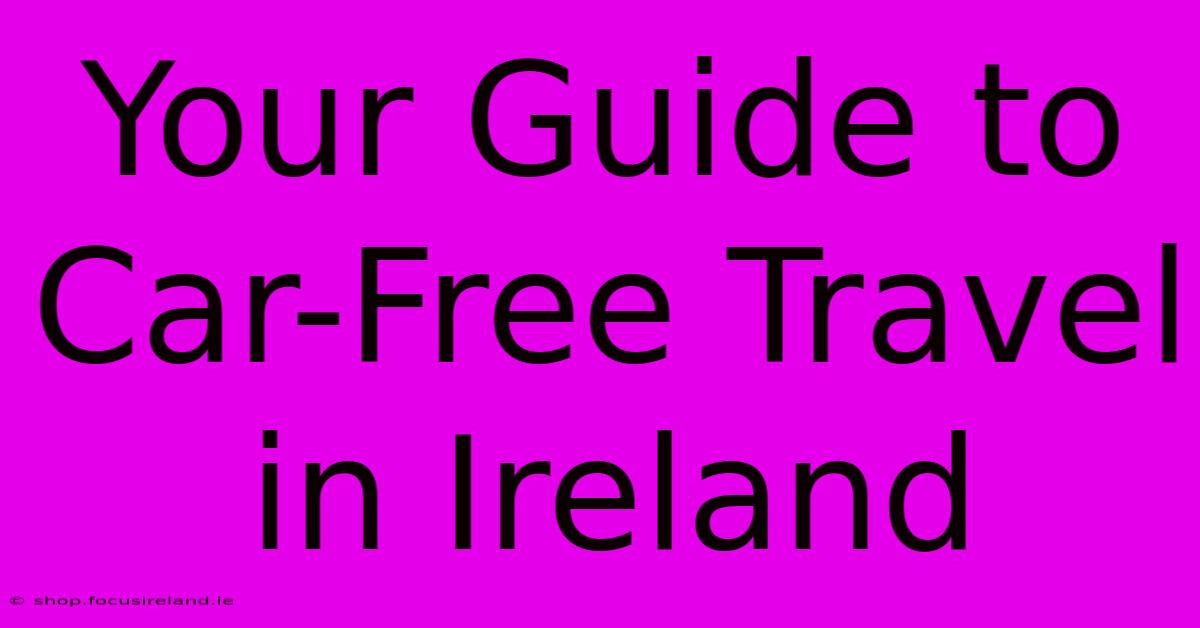 Your Guide To Car-Free Travel In Ireland