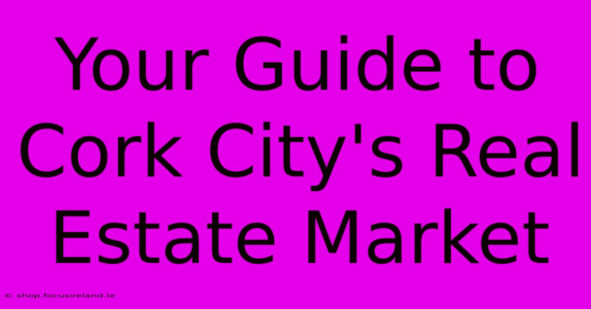 Your Guide To Cork City's Real Estate Market