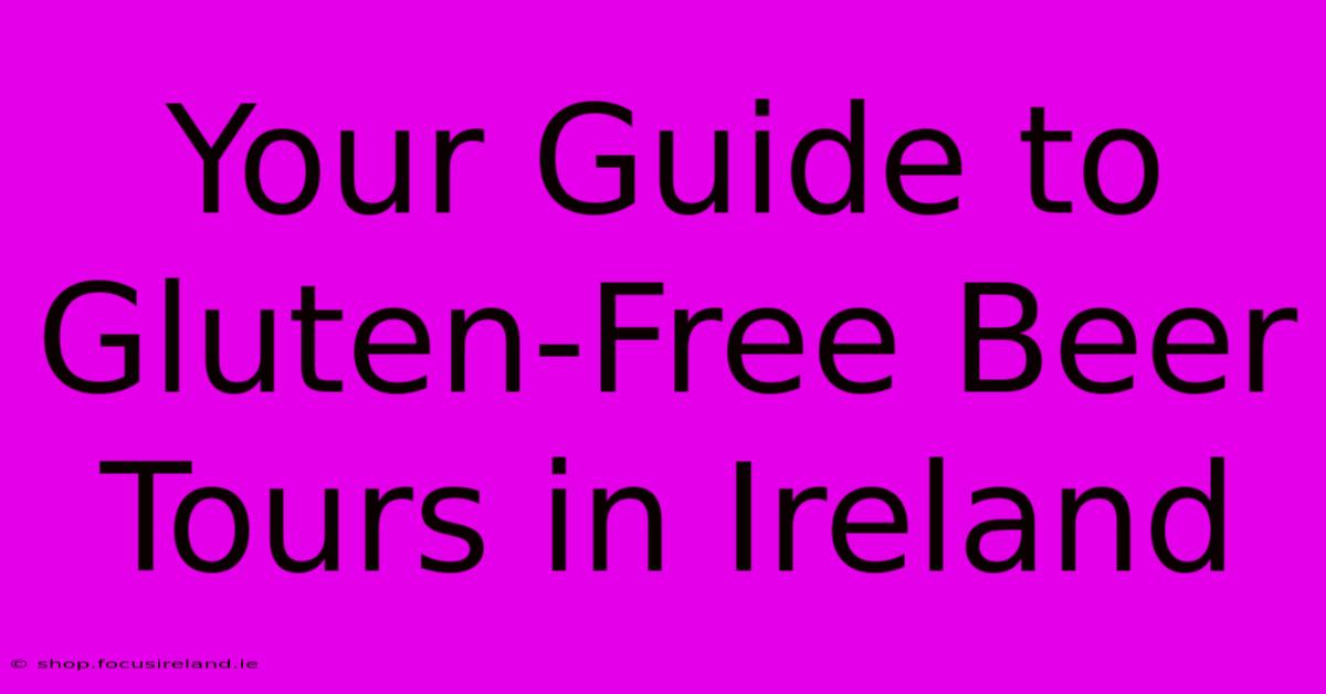 Your Guide To Gluten-Free Beer Tours In Ireland