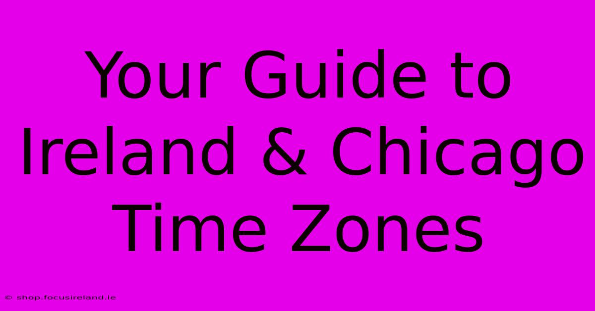 Your Guide To Ireland & Chicago Time Zones