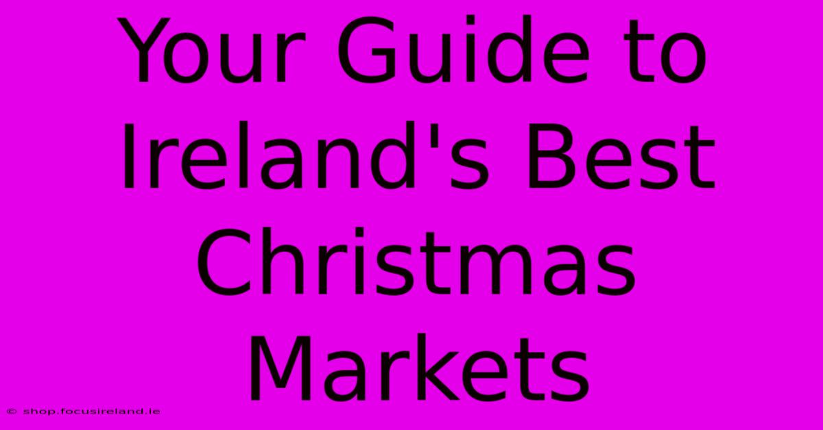 Your Guide To Ireland's Best Christmas Markets