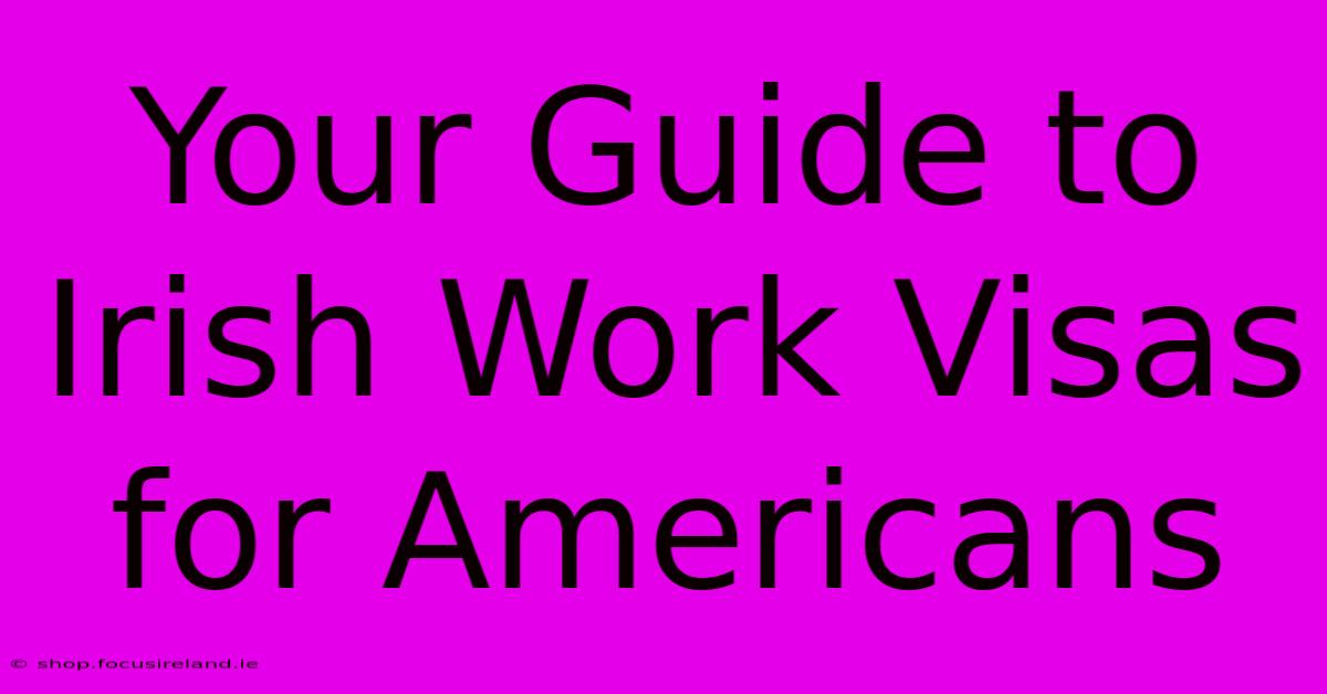 Your Guide To Irish Work Visas For Americans