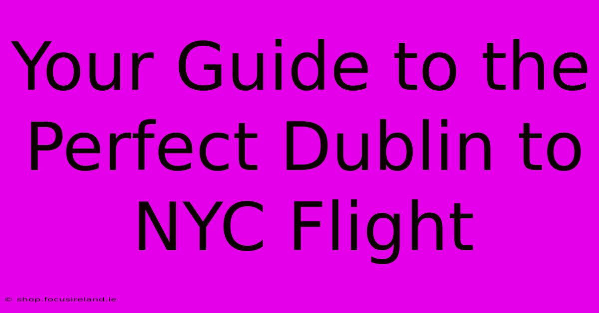 Your Guide To The Perfect Dublin To NYC Flight