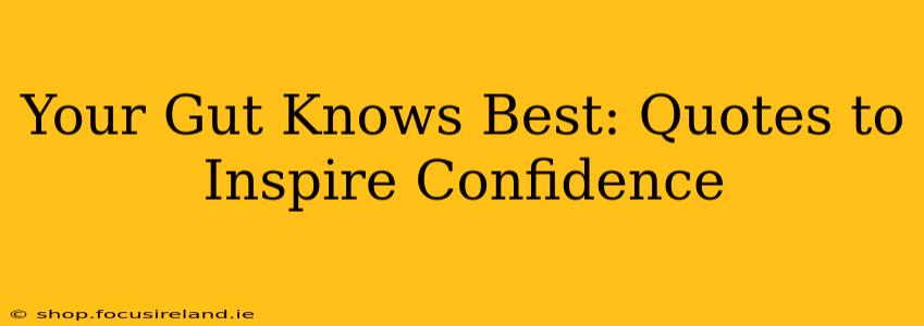 Your Gut Knows Best: Quotes to Inspire Confidence